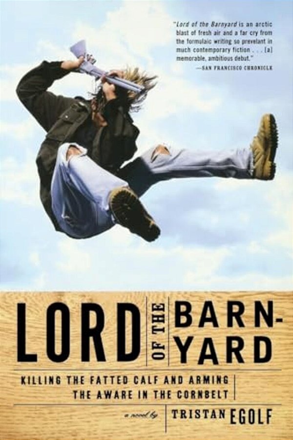 Lord Of The Barnyard: Killing The Fatted Calf And Arming The Aware In The Cornbelt-..