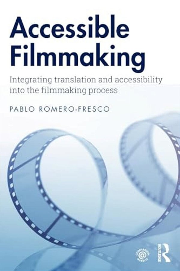Accessible Filmmaking: Integrating Translation And Accessibility Into The Filmmaking Process-..