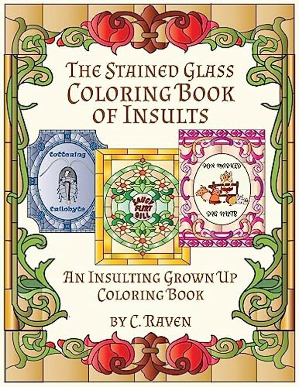 The Stained Glass Coloring Book Of Insults: An Insulting Grownup Coloring Book-..