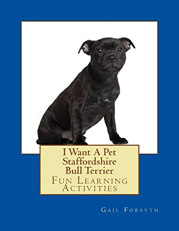 I Want A Pet Staffordshire Bull Terrier: Fun Learning Activities-..