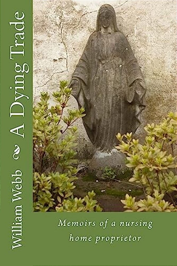 A Dying Trade: Memoirs Of A Nursing Home Proprietor-..