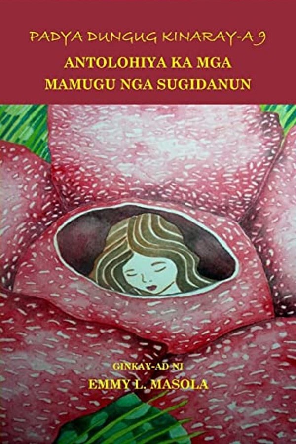 Padya Dungug Kinaray-a 9: Antolohiya Ka Mga Mamugu Nga Sugidanun-..