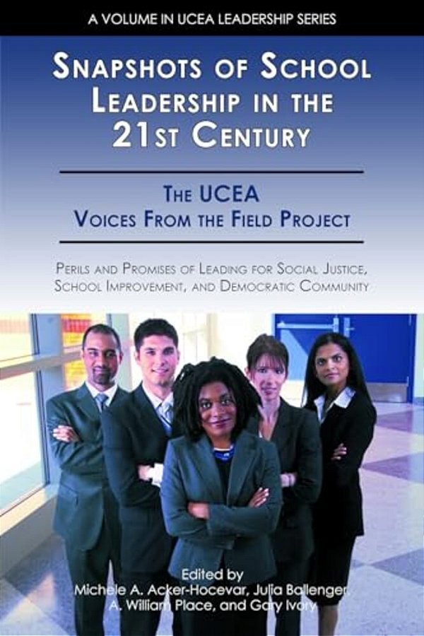 Snapshots Of School Leadership In The 21St Century: Perils And Promises Of Leading For Social Justice, School Improvement, And Democratic Community-..