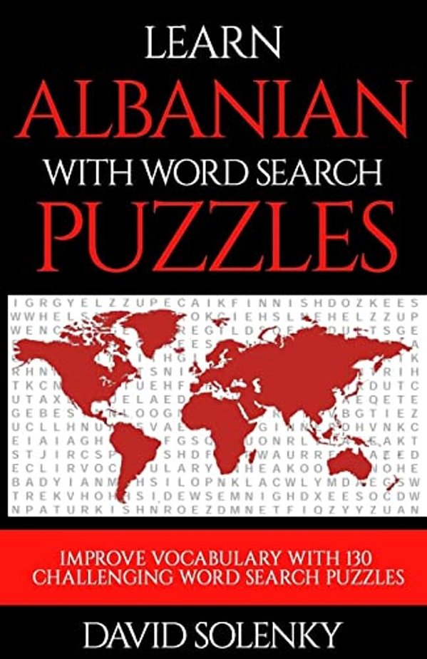 Learn Albanian With Word Search Puzzles: Learn Albanian Language Vocabulary With Challenging Word Find Puzzles For All Ages-..
