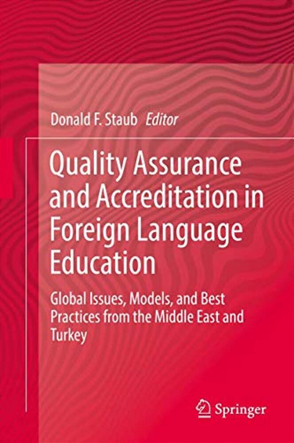 Quality Assurance And Accreditation In Foreign Language Education: Global Issues, Models, And Best Practices From The Middle East And Turkey-..