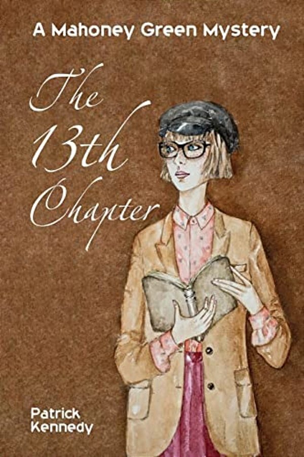 The Thirteenth Chapter: A Mahoney Green Mystery-..