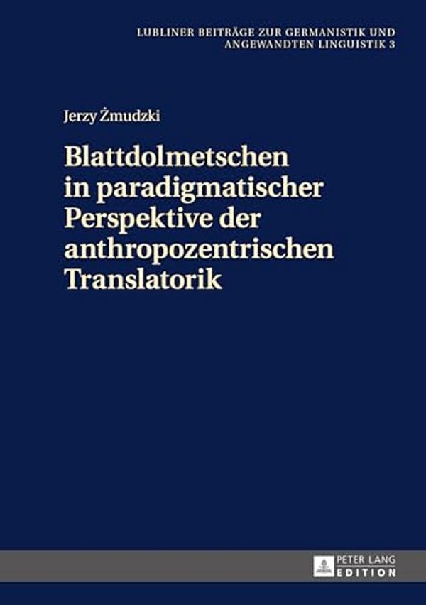 Blattdolmetschen In Paradigmatischer Perspektive Der Anthropozentrischen Translatorik-..
