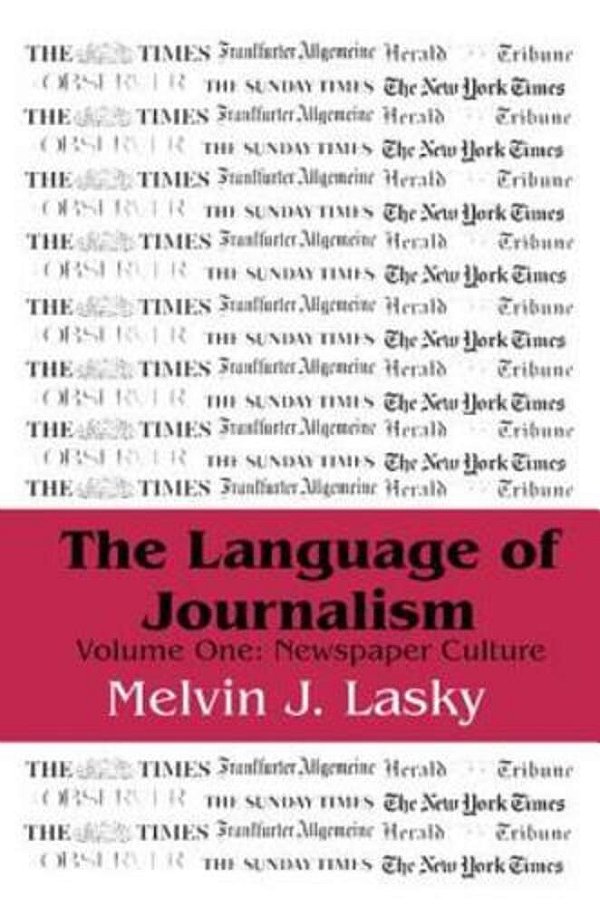 The Language Of Journalism: Volume 1, Newspaper Culture-..