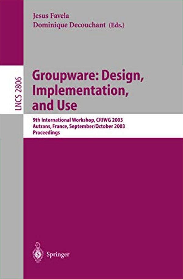 Groupware: Design, Implementation, And Use: 9Th International Workshop, Criwg 2003, Autrans, France, September 28 - October 2, 2003, Proceedings-..