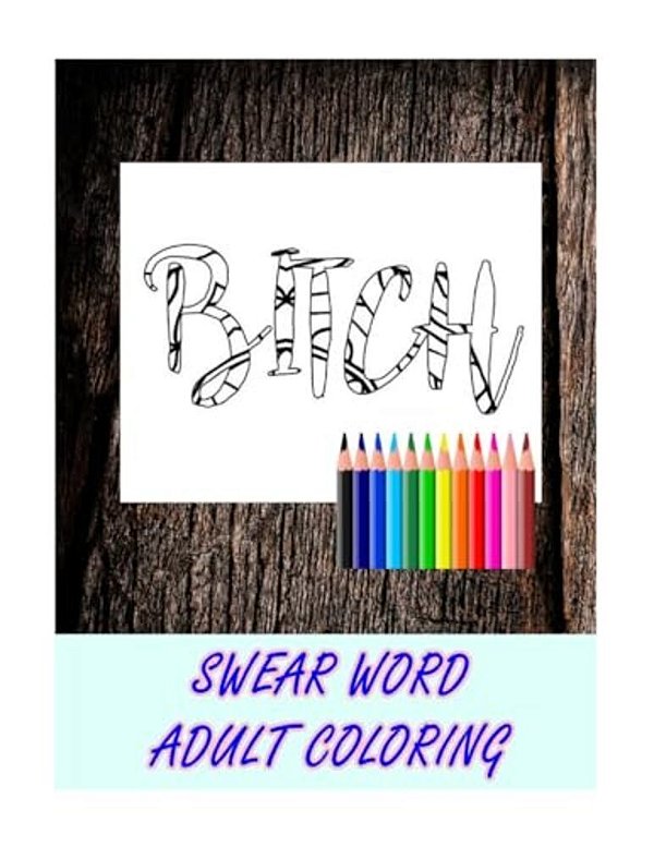 Swear Word Coloring Book: Relaxation, Stress Relief Patterns To Unplug And Unwind (Adult Sweary Coloring Book)-..