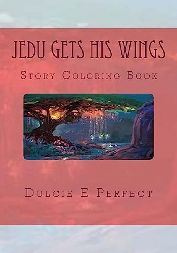 Jedu Gets His Wings: Story Coloring Book-..