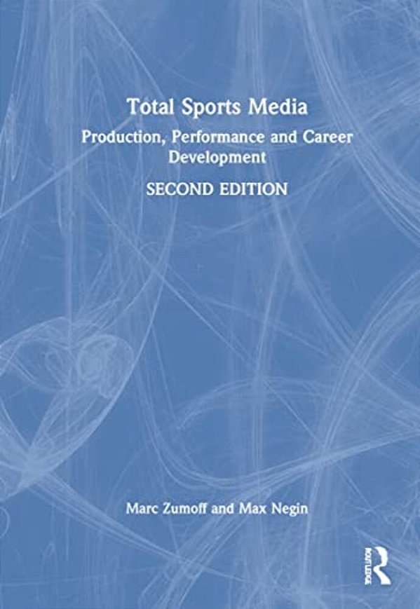Total Sports Media: Production, Performance And Career Development-..