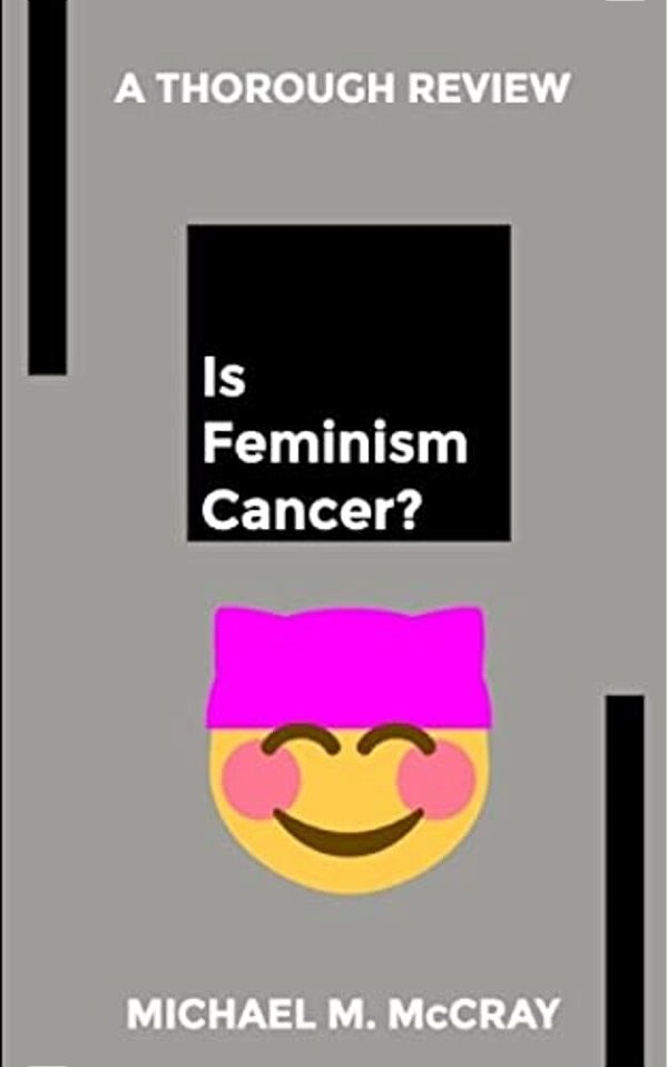 Is Feminism Cancer?-..
