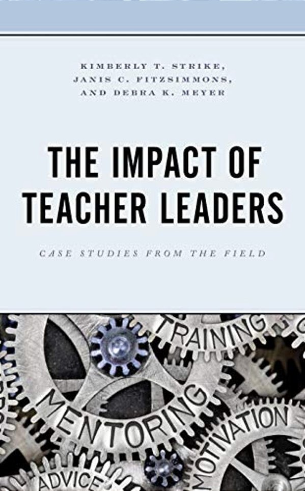 Impact Of Teacher Leaders: Case Studies From The Field-..