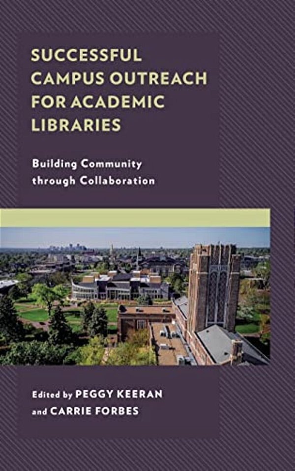 Successful Campus Outreach For Academic Libraries: Building Community Through Collaboration-..