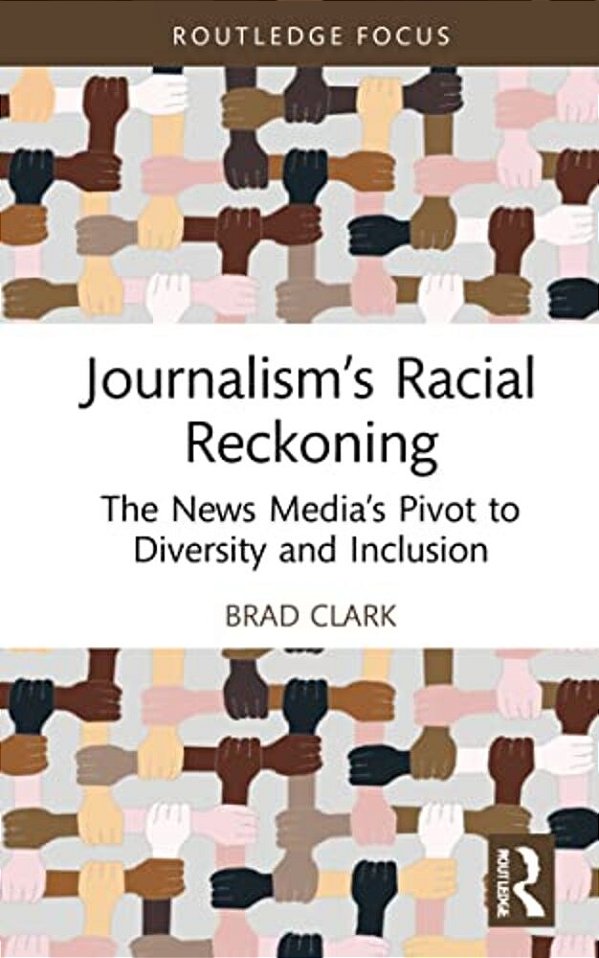 Journalism's Racial Reckoning: The News Media's Pivot To Diversity And Inclusion-..