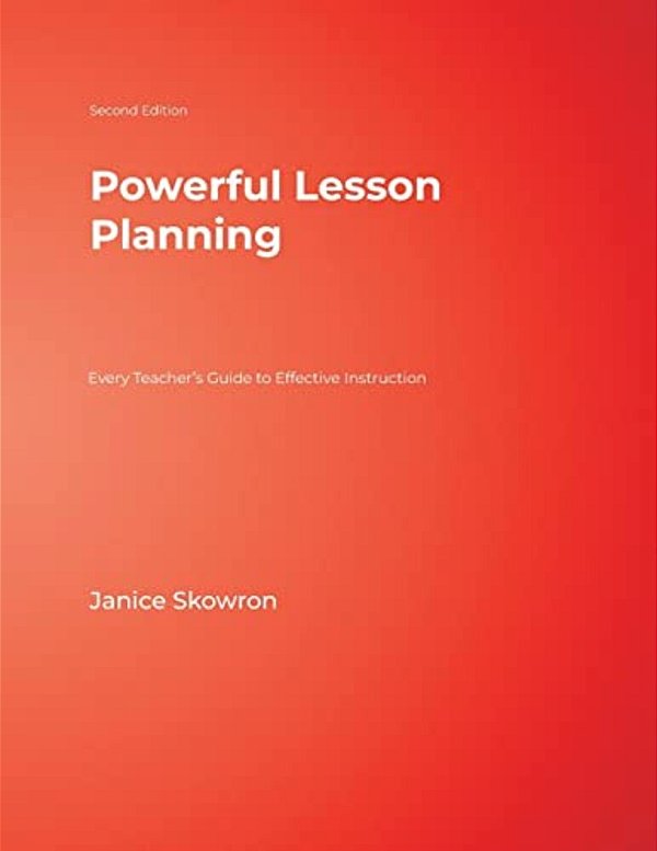 Powerful Lesson Planning: Every Teacher's Guide To Effective Instruction-..