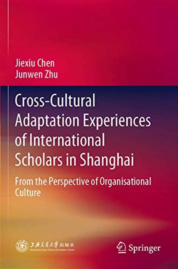 Cross-Cultural Adaptation Experiences Of International Scholars In Shanghai: From The Perspective Of Organisational Culture-..