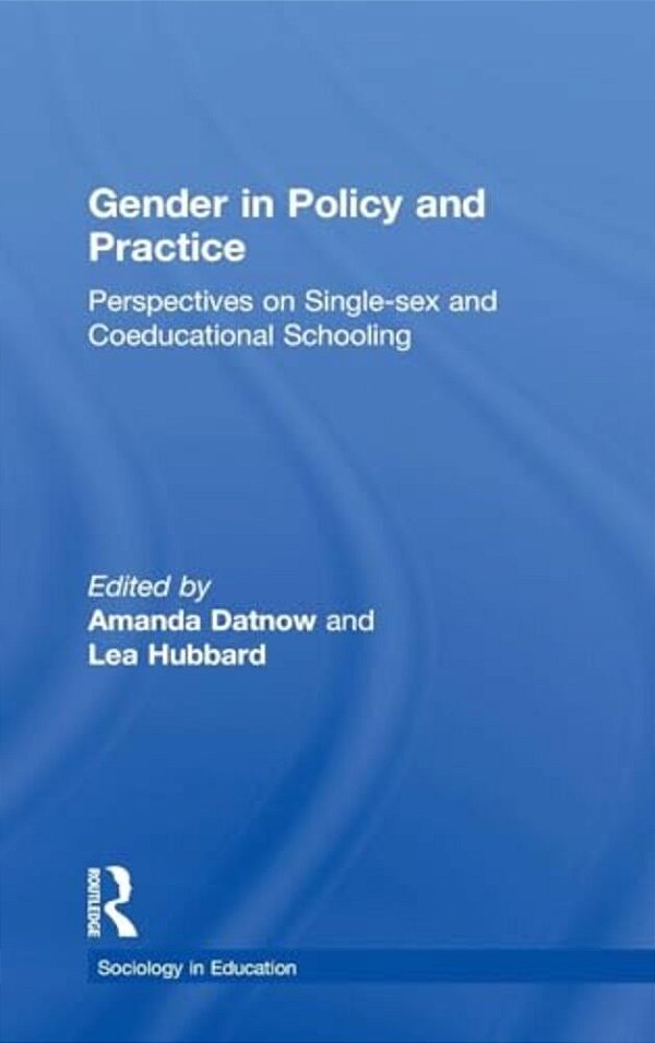 Gender In Policy And Practice: Perspectives On Single Sex And Coeducational Schooling-..