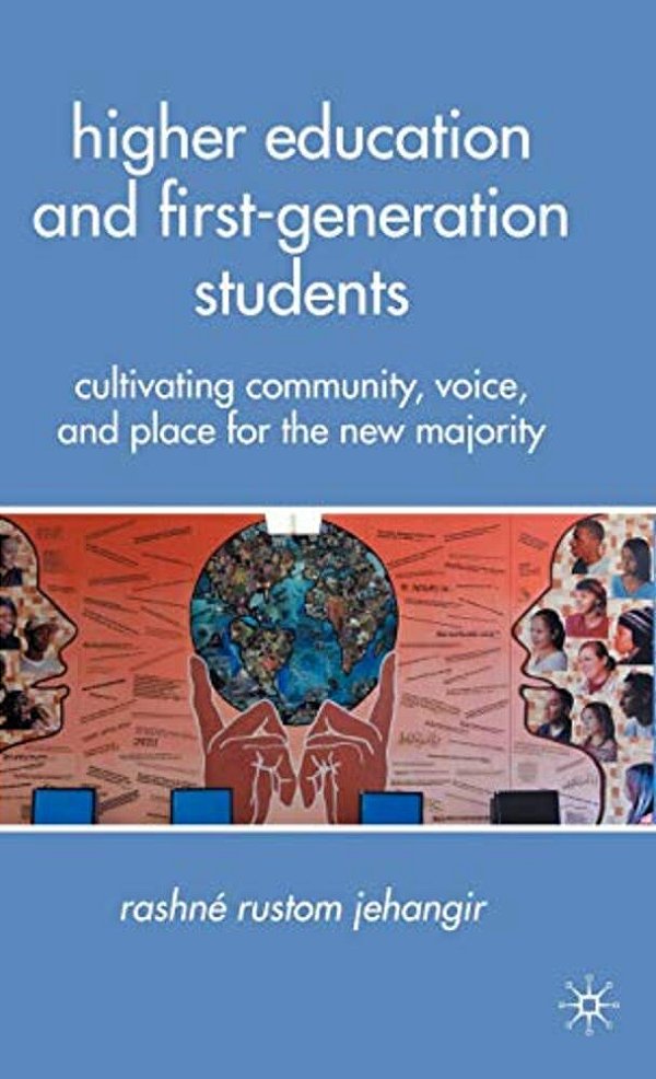 Higher Education And First-Generation Students: Cultivating Community, Voice, And Place For The New Majority-..