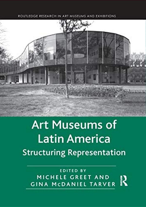 Art Museums Of Latin America: Structuring Representation-..