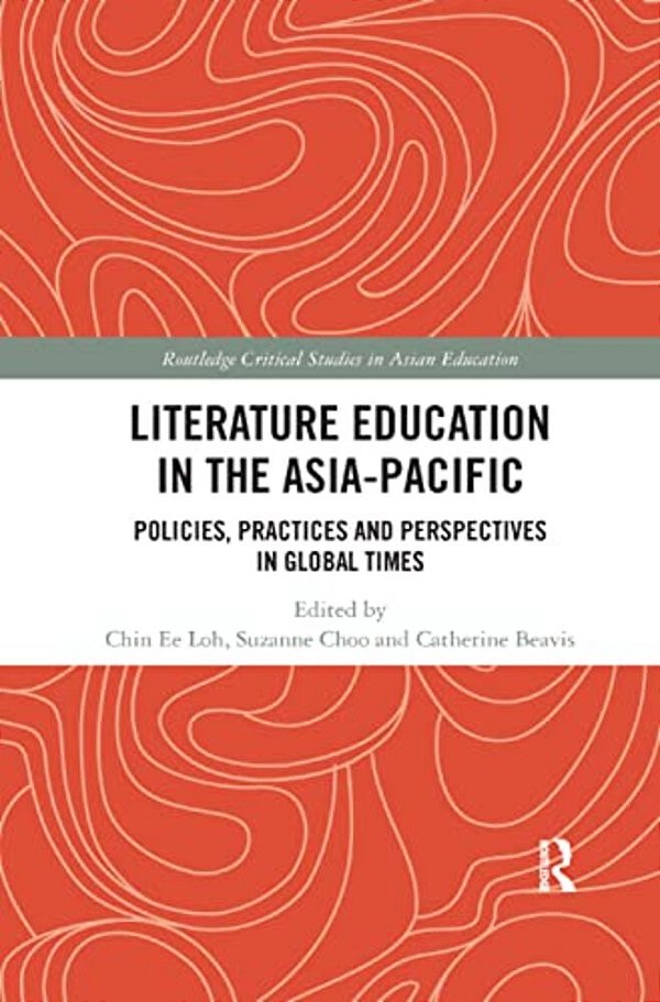 Literature Education In The Asia-Pacific: Policies, Practices And Perspectives In Global Times-..