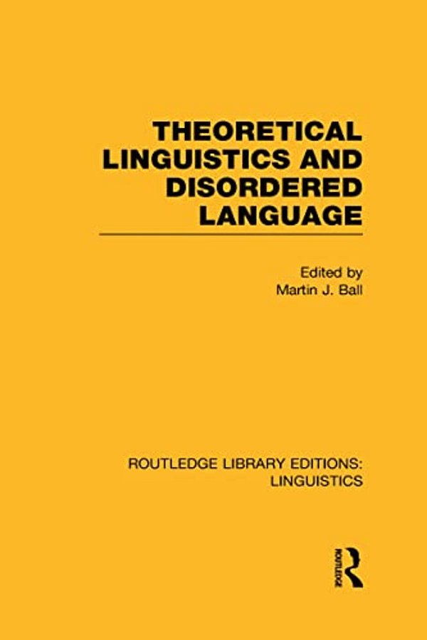 Theoretical Linguistics And Disordered Language (Rle Linguistics B: Grammar)-..