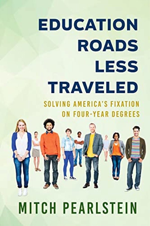 Education Roads Less Traveled: Solving America's Fixation On Four-Year Degrees-..