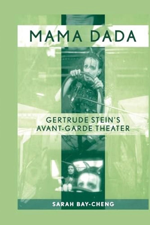Mama Dada: Gertrude Stein's Avant-Garde Theatre-..
