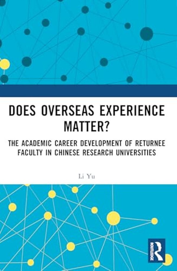 Does Overseas Experience Matter?: The Academic Career Development Of Returnee Faculty In Chinese Research Universities-..