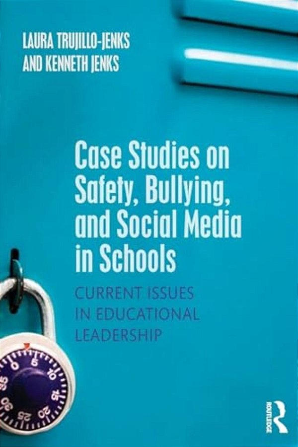 Case Studies On Safety, Bullying, And Social Media In Schools: Current Issues In Educational Leadership-..