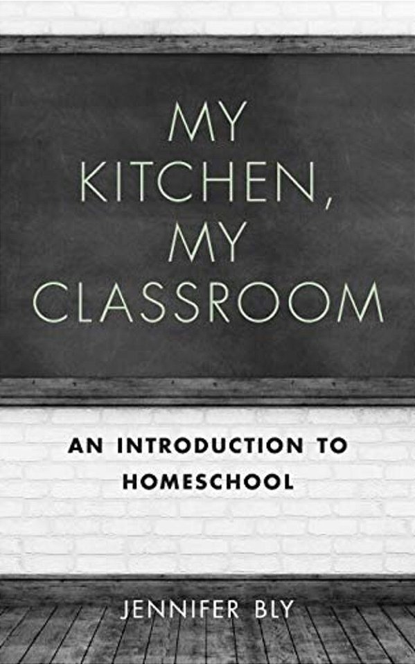 My Kitchen, My Classroom: An Introduction To Homeschool-..