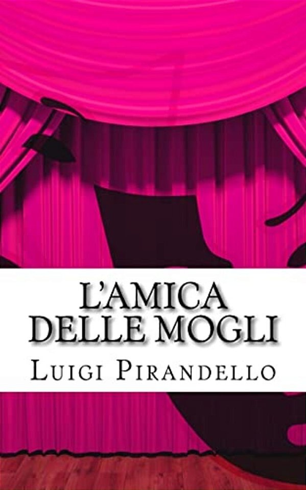 L'Amica Delle Mogli: Commedia In Tre Atti-..