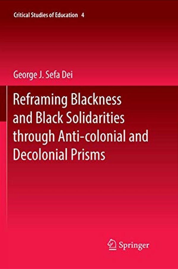 Reframing Blackness And Black Solidarities Through Anti-Colonial And Decolonial Prisms-..