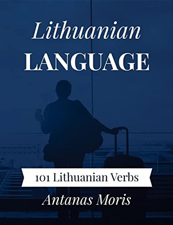 Lithuanian Language: 101 Lithuanian Verbs-..