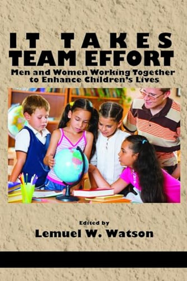 It Takes Team Effort: Men And Women Working Together To Enhance Children's Lives-..
