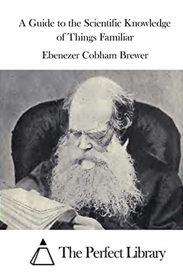 A Guide To The Scientific Knowledge Of Things Familiar-..