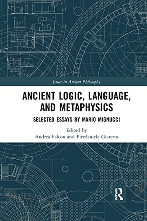 Ancient Logic, Language, And Metaphysics: Selected Essays By Mario Mignucci-..