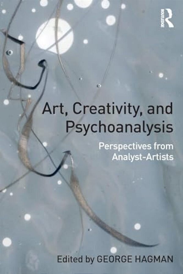 Art, Creativity, And Psychoanalysis: Perspectives From Analyst-Artists-..