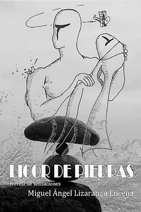 Licor De Piedras: Novela De Sensaciones-..