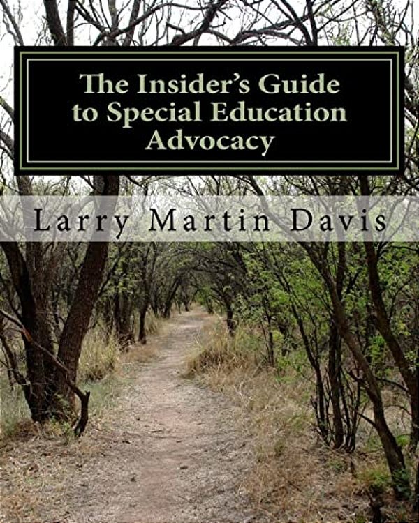 The Insiders Guide To Special Education Advocacy: Taking The Path Toward Successful Iep & 504 Advocacy-..