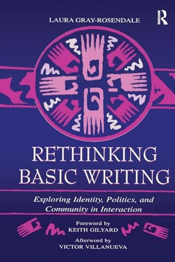Rethinking Basic Writing: Exploring Identity, Politics, And Community In Interaction-..