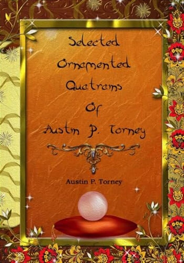Selected Ornamented Quatrains Of Austin P. Torney-..