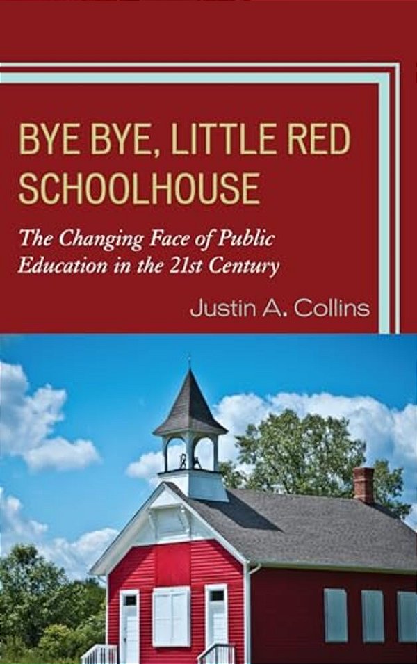 Bye Bye, Little Red Schoolhouse: The Changing Face Of Public Education In The 21St Century-..