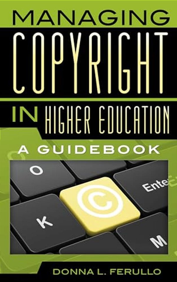 Managing Copyright In Higher Education: A Guidebook-..