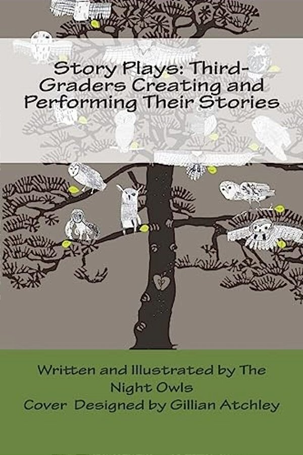 Story Plays: Third-Graders Creating And Performing Their Stories-..