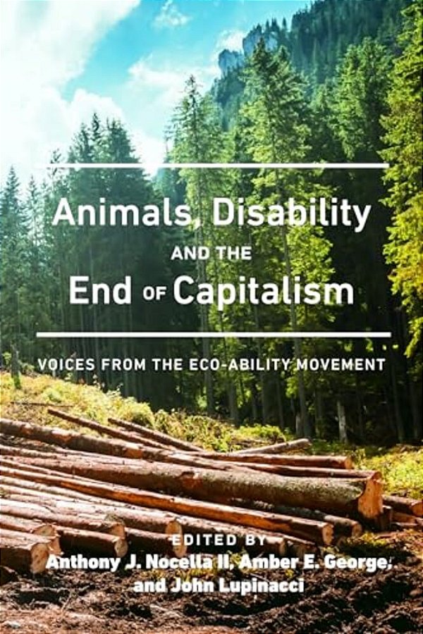 Animals, Disability, And The End Of Capitalism: Voices From The Eco-Ability Movement-..