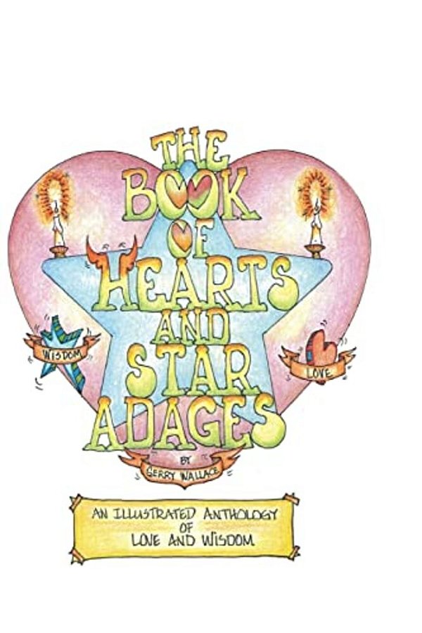 The Book Of Hearts And Star Adages: An Anthology Of Love And Wisdom-..