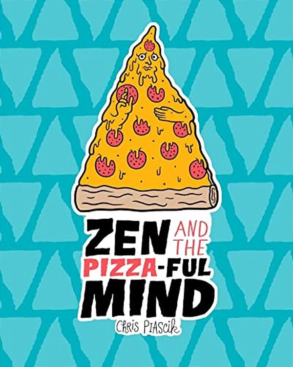 Zen And The Pizza-Ful Mind: A Pizza Themed Adult Coloring Book-..