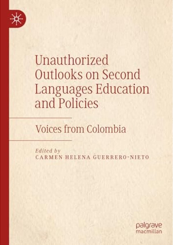 Unauthorized Outlooks On Second Languages Education And Policies: Voices From Colombia-..